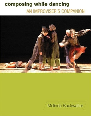 Composing While Dancing: An Improviseras Companion Paperback University of Wisconsin Press