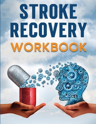Stroke Recovery Workbook: A Collection of Therapeutic Activities for Stroke Survivors, Including Memory Games, Speech Exercises, and Motor Skill Paperback Self Publishing Heroes