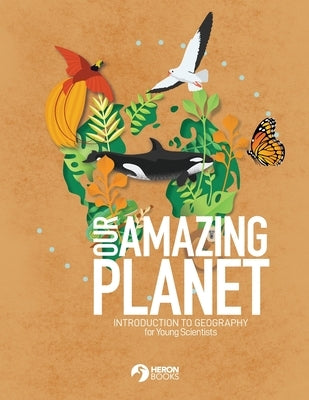 Our Amazing Planet - Introduction to Geography for Young Scientists Paperback Heron Books