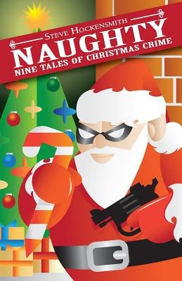 Naughty: Nine Tales of Christmas Crime Paperback Createspace Independent Publishing Platform