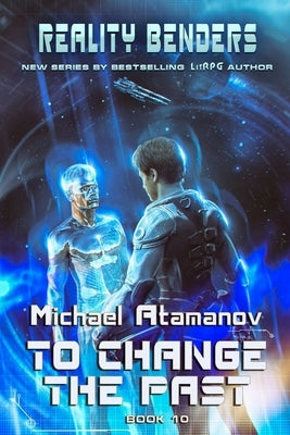 To Change the Past (Reality Benders Book #10): LitRPG Series Paperback Magic Dome Books