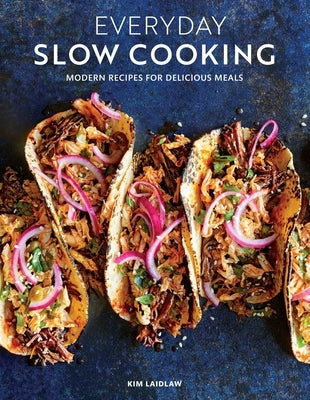 Everyday Slow Cooking (Easy Recipes for Family Dinners): Modern Recipes for Delicious Meals Weldon Owen