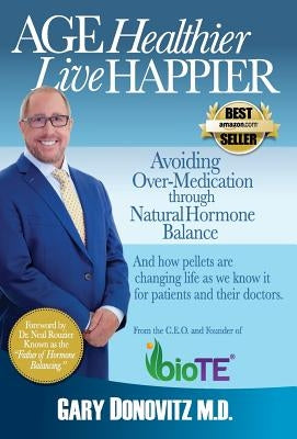 Age Healthier Live Happier by Donovitz M. D., Gary