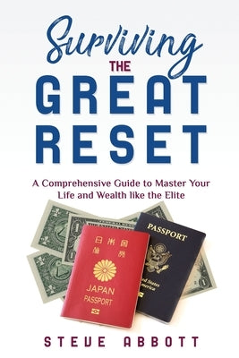 Surviving the Great Reset: A Comprehensive Guide to Master Your Life and Wealth like the Elite Paperback Steve Abbott