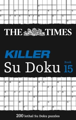 The Times Killer Su Doku Book 15: 200 Lethal Su Doku Puzzles Paperback Times Books UK