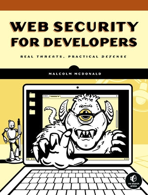 Web Security for Developers: Real Threats, Practical Defense No Starch Press