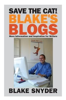 Save the Cat! Blake's Blogs: More Information and Inspiration for Writers Paperback Save the Cat! Press
