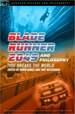 Blade Runner 2049 and Philosophy: This Breaks the World Paperback Open Court