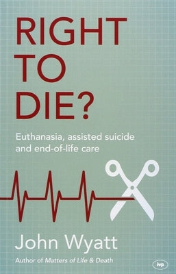 Paperback book titled "Right To Die?: Euthanasia, Assisted Suicide And End-Of-Life Care" by IVP, featuring a cover with text and design elements.