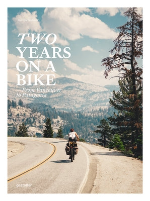 Two Years on a Bike: From Vancouver to Patagonia by Gestalten