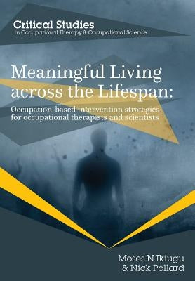 Meaningful Living across the Lifespan: Occupation-Based Intervention Strategies for Occupational Therapists and Scientists Paperback Whiting & Birch Ltd