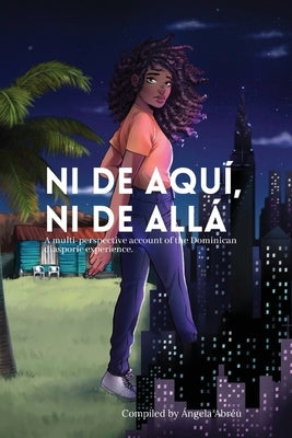 Ni de aquí, Ni de allá: A multi-perspective account of the Dominican diasporic experience. Paperback Dwa Press