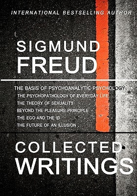 Sigmund Freud Collected Writings: The Psychopathology of Everyday Life, The Theory of Sexuality, Beyond the Pleasure Principle, The Ego and the Id, an Paperback Createspace Independent Publishing Platform