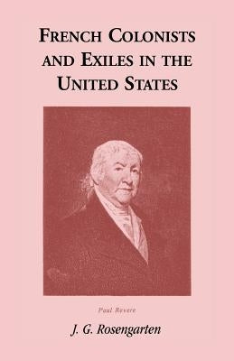 French Colonists and Exiles in the United States Paperback Heritage Books