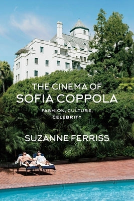 The Cinema of Sofia Coppola: Fashion, Culture, Celebrity Paperback Bloomsbury Academic