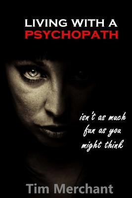 Living With A Psychopath: isn't as much fun as you might think Paperback Createspace Independent Publishing Platform