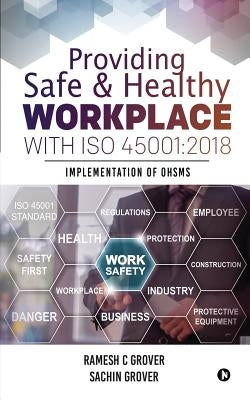 Providing Safe & Healthy Workplace with ISO 45001: 2018: Implementation of OHSMS Paperback Notion Press