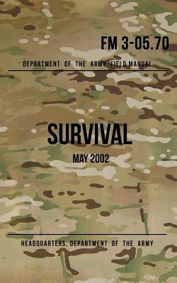 Field Manual 3-05.70 Survival: May 2002 Paperback Createspace Independent Publishing Platform