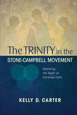 Trinity in the Stone-Campbell Movement: Restoring the Heart of Christian Faith Paperback Leafwood Publishers & Acu Press
