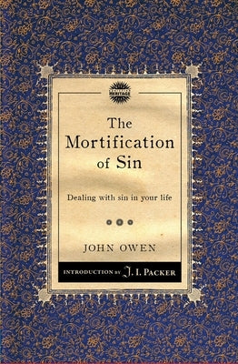 The Mortification of Sin: Dealing with Sin in Your Life Paperback Christian Heritage