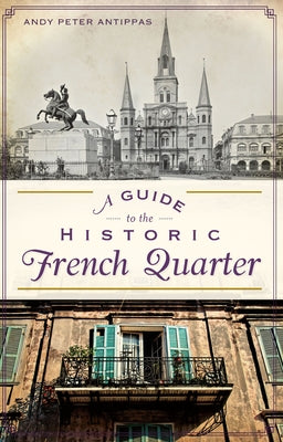 A Guide to the Historic French Quarter Paperback History Press (SC)