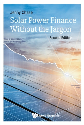 Solar Power Finance Without the Jargon: Second Edition by Jenny Chase