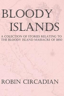 Bloody Islands: A Collection of Stories Relating to the Bloody Island Massacre of 1850 Paperback Createspace Independent Publishing Platform