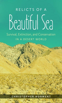 Relicts of a Beautiful Sea: Survival, Extinction, and Conservation in a Desert World Paperback University of North Carolina Press