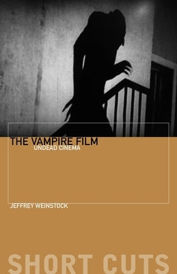 The Vampire Film: Undead Cinema Paperback Wallflower Press