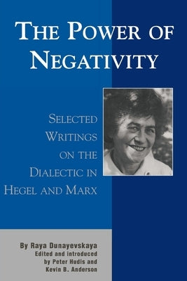 The Power of Negativity: Selected Writings on the Dialectic in Hegel and Marx Paperback Lexington Books