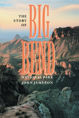 The Story of Big Bend National Park Paperback University of Texas Press