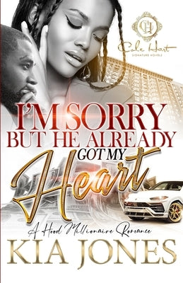 I'm Sorry But He Already Got My Heart: A Hood Millionaire Romance Paperback Independently Published