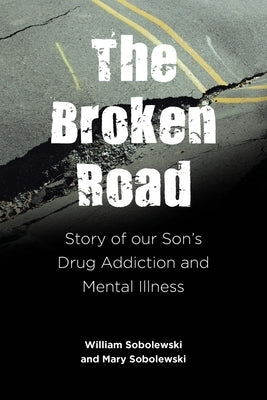 The Broken Road: Story of our Son's Drug Addiction and Mental Illness Paperback Covenant Books