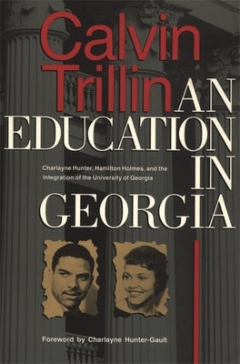 Education in Georgia: Charlayne Hunter, Hamilton Holmes, and the Integration of the University of Georgia Paperback University of Georgia Press