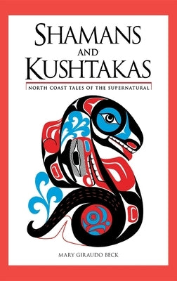 Shamans and Kushtakas: North Coast Tales of the Supernatural Paperback Alaska Northwest Books