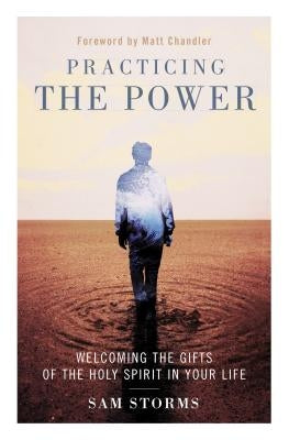 Practicing the Power: Welcoming the Gifts of the Holy Spirit in Your Life Paperback Zondervan