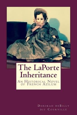 The LaPorte Inheritance: An Historical Novel of French Azilum Paperback Createspace Independent Publishing Platform