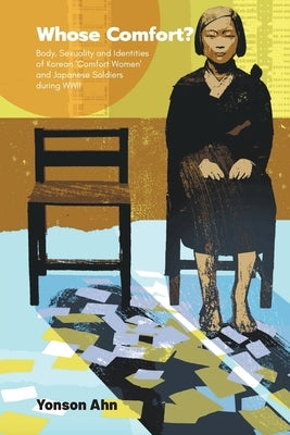 Whose Comfort?: Body, Sexuality and Identity of Korean 'Comfort Women' and Japanese Soldiers During WWII Paperback World Scientific Publishing Company