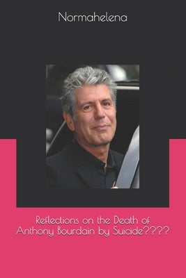 Reflections on the Death of Anthony Bourdain by Suicide Paperback Independently Published