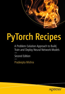 Pytorch Recipes: A Problem-Solution Approach to Build, Train and Deploy Neural Network Models Paperback Apress