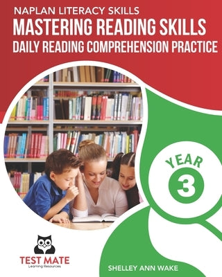 NAPLAN LITERACY SKILLS Mastering Reading Skills Year 3: Daily Reading Comprehension Practice Paperback Independently Published