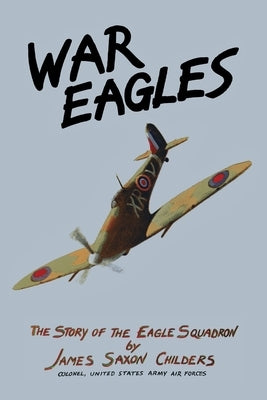 War Eagles: The Story of the Eagle Squadron Paperback Coachwhip Publications