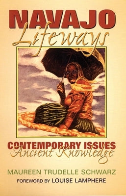 Navajo Lifeways: Contemporary Issues, Ancient Knowledge Paperback University of Oklahoma Press
