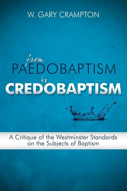 From Paedobaptism to Credobaptism Paperback Reformed Baptist Academic Press