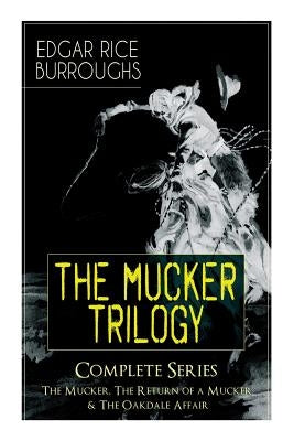 The MUCKER TRILOGY - Complete Series: The Mucker, The Return of a Mucker & The Oakdale Affair: Thriller Classics Paperback E-Artnow