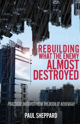 Rebuilding What the Enemy Almost Destroyed Paperback Xulon Press