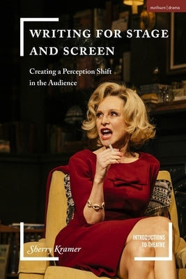 Writing for Stage and Screen: Creating a Perception Shift in the Audience Paperback Methuen Drama