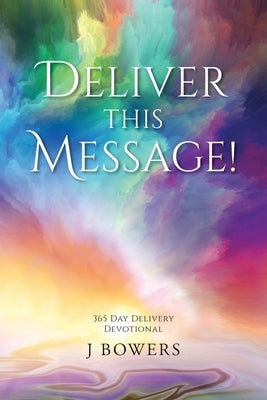 Deliver This Message!: 365 Day Delivery Devotional Paperback Palmetto Publishing