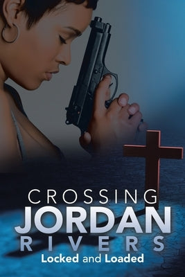 Crossing Jordan Rivers: Locked and Loaded Paperback Xlibris Us