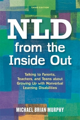 NLD from the Inside Out: Talking to Parents, Teachers, and Teens about Growing Up with Nonverbal Learning Disabilities Paperback Jessica Kingsley Publishers